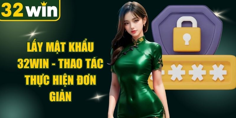 Lấy Mật Khẩu 32WIN